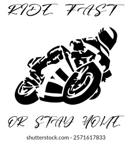 Simple Stylized Vector Monochrome Image Of A Motorcyclist On A Sport Bike On A White Background With Lettering RIDE FAST OR STAY HOME. T-shirt Image. Jacket design.