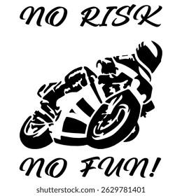 Simple Stylized Vector Monochrome Image Of A Motorcyclist On A Sport Bike On A White Background With Lettering NO RISK NO FUN! T-shirt Image. Image For Tattoo. Jacket design.