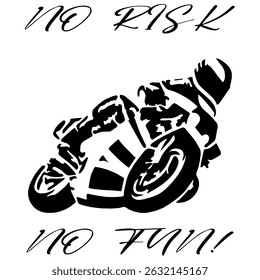 Simple Stylized Vector Monochrome Image Of A Motorcyclist On A Sport Bike On A White Background With Lettering NO RISK NO FUN! T-shirt Image. Image For Tattoo. Jacket design.