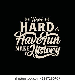 Simple Text Art With Phrase Work Hard, Have Fun, Make History Vector