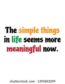 the simple things in life seems more meaningful now vector quote artwork motivation inspiration success wall poster positive typography printable