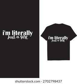 A simple t-shirt design with the phrase "i'm literally Just a girl" written in elegant white script font.