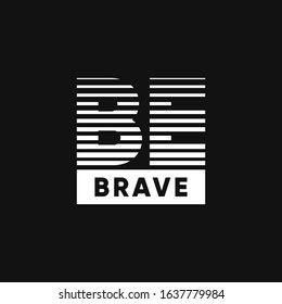 Simple typography design of positive word 'be brave' in black and white