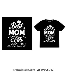 Simple typography  t shirt design - Best mom ever in the world. Motivational t shirt design.