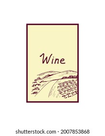 Simple vector drawing in vintage style. Traditional wine label in burgundy beige colors. Vineyard, landscape, grape bushes.