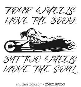 Simple Vector Image Of A Motorcycle In The Form Of A Human Skeleton On A White Background With Lettering FOUR WHEELS MOVE THE BODY, BUT TWO WHEELS MOVE THE SOUL. T-shirt Image. Jacket design.