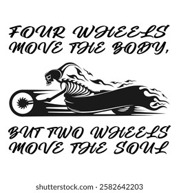 Simple Vector Image Of A Motorcycle In The Form Of A Human Skeleton On A White Background With Lettering FOUR WHEELS MOVE THE BODY, BUT TWO WHEELS MOVE THE SOUL. T-shirt Image. Jacket Or Tattoo Design