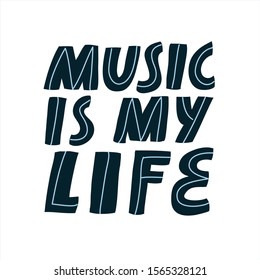 Simple vector lettering about love for music. Inspirational quote Music Is My Life. 
