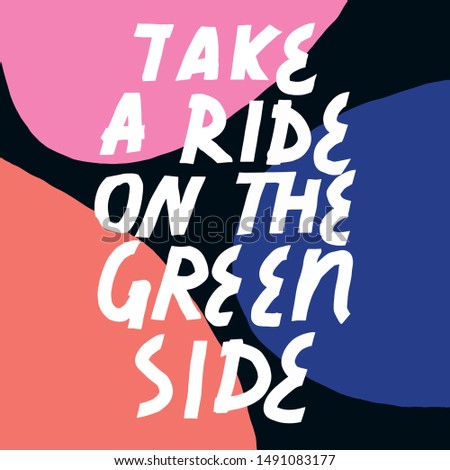 Simple vector lettering for nature conservation on abstract background with geometric shapes in pink, red and blue colors. Take A Ride On The Green Side