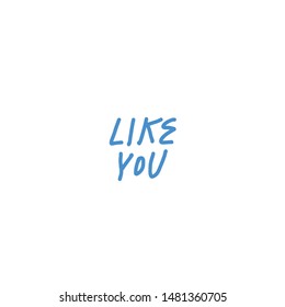 Simple vector lettering with the words. Like You. 