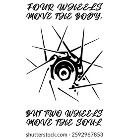 Simple Vector Monochrome Image Of A Bicycle Wheel On A White Background With Lettering FOUR WHEELS MOVE THE BODY, BUT TWO WHEELS MOVE THE SOUL. T-shirt Image. Image For Tattoo. Jacket design.