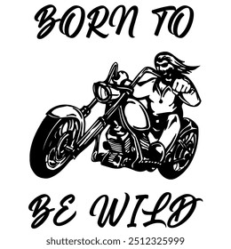 Simple Vector Monochrome Image Of  Biker On Motorcycle On A White Background With Lettering BORN 
TO BE WILD. T-shirt Image. Jacket design.