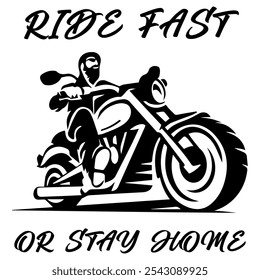 Simple Vector Monochrome Image Of  Biker On Motorcycle On A White Background With Lettering RIDE FAST OR STAY HOME. T-shirt Image. Jacket design.