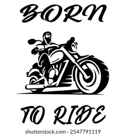 Simple Vector Monochrome Image Of  Biker On Motorcycle On A White Background With Lettering BORN TO RIDE. T-shirt Image. Jacket design.