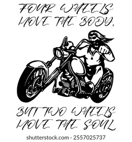 Simple Vector Monochrome Image Of  Biker On Motorcycle On A White Background With Lettering FOUR WHEELS MOVE THE BODY, BUT TWO WHEELS MOVE THE SOUL T-shirt Image. Jacket design.