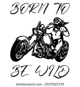 Simple Vector Monochrome Image Of  Biker On Motorcycle On A White Background With Lettering BORN TO BE WILD. T-shirt Image. Jacket design.