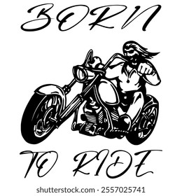 Simple Vector Monochrome Image Of  Biker On Motorcycle On A White Background With Lettering BORN TO RIDE. T-shirt Image. Jacket design.