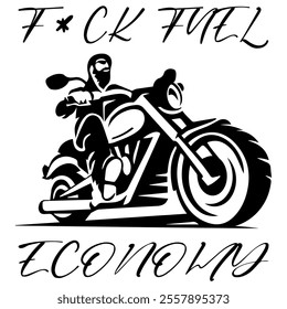 Simple Vector Monochrome Image Of  Biker On Motorcycle On A White Background With Lettering F*CK FUEL ECONOMY. T-shirt Image. Jacket design.