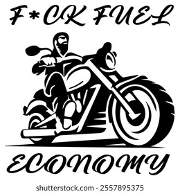 Simple Vector Monochrome Image Of  Biker On Motorcycle On A White Background With Lettering F*CK FUEL ECONOMY. T-shirt Image. Jacket design.