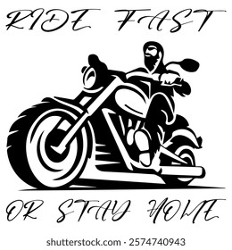 Simple Vector Monochrome Image Of  Biker On Motorcycle On A White Background With Lettering RIDE FAST OR STAY HOME. T-shirt Image. Jacket design.