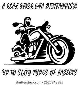 Simple Vector Monochrome Image Of  Biker On Motorcycle On A White Background With Lettering A REAL BIKER CAN DISTINGUISH UP TO SIXTY TYPES OF INSECTS. T-shirt Image. Image For Tattoo. Jacket design.