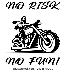 Simple Vector Monochrome Image Of  Biker On Motorcycle On A White Background With Lettering NO RISK NO FUN! T-shirt Image. Image For Tattoo. Jacket design.