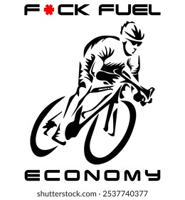 Simple Vector Monochrome Image Of A Cyclist On A Bicycle On A White Background With Lettering F*CK FUEL ECONOMY. T-shirt Image.