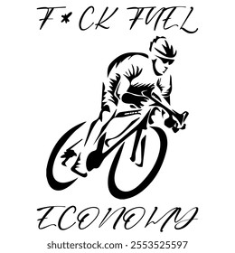 Simple Vector Monochrome Image Of A Cyclist On A Bicycle On A White Background With Lettering F*CK FUEL ECONOMY. T-shirt Image. Jacket design.