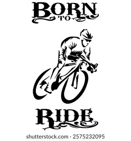 Simple Vector Monochrome Image Of A Cyclist On A Bicycle On A White Background With Lettering BORN TO RIDE. T-shirt Image. Jacket design.