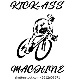 Simple Vector Monochrome Image Of A Cyclist On A Bicycle On A White Background With Lettering KICK-ASS MACHINE. T-shirt Image. Image For Tattoo. Jacket design.