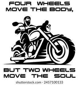 Simple Vector Monochrome Image Of A Motorcycle Wheel On A White Background With Lettering FOUR WHEELS MOVE THE BODY, BUT TWO WHEELS MOVE THE SOUL. T-shirt Image.