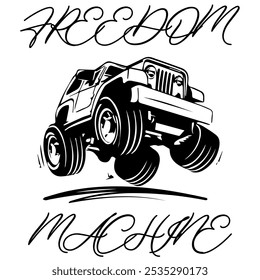 A Simple Vector Monochrome Image Of Offroad Car That Overcomes Off Road On A White Background With 
The Inscription FREEDOM MACHINE. T-shirt Image.