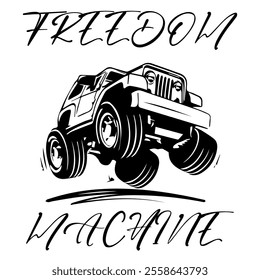 A Simple Vector Monochrome Image Of Offroad Car That Overcomes Off Road On A White Background With The Inscription FREEDOM MACHINE. T-shirt Image.