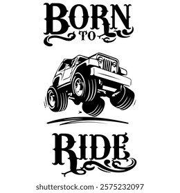 A Simple Vector Monochrome Image Of Offroad Car That Overcomes Off Road On A White Background With The Inscription BORN TO RIDE. T-shirt Image. Jacket design.