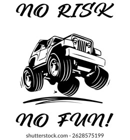 A Simple Vector Monochrome Image Of Offroad Car That Overcomes Off Road On A White Background With The Inscription NO RISK NO FUN! T-shirt Image. Image For Tattoo. Jacket design.