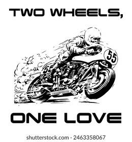 A Simple Vector Monochrome Image Of A Racer On A Racing Motorcycle On A White Background With The Inscription TWO WHEELS, ONE LOVE. T-shirt Image.