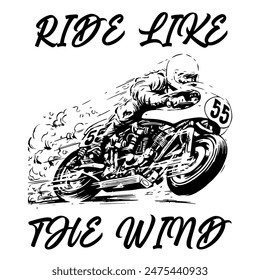 A Simple Vector Monochrome Image Of A Racer On A Racing Motorcycle On A White Background With The Inscription RIDE LIKE THE WIND. T-shirt Image.