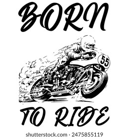 A Simple Vector Monochrome Image Of A Racer On A Racing Motorcycle On A White Background With The Inscription BORN TO RIDE. T-shirt Image.