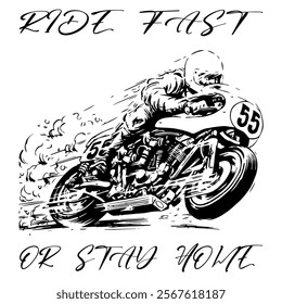 A Simple Vector Monochrome Image Of A Racer On A Racing Motorcycle On A White Background With The Inscription RIDE FAST OR STAY HOME. T-shirt Image. Jacket design.