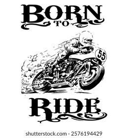 A Simple Vector Monochrome Image Of A Racer On A Racing Motorcycle On A White Background With The Inscription BORN TO RIDE. T-shirt Image. Jacket design.