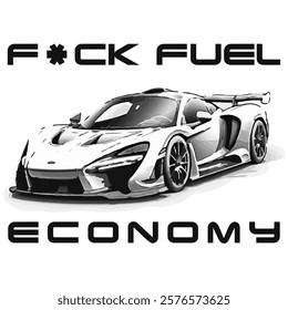 Simple Vector Monochrome Image Of A Sports Car On A White Background 
With Lettering F*CK FUEL ECONOMY. T-shirt Image. Jacket design.