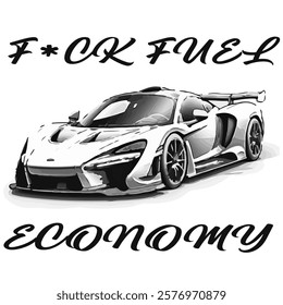 Simple Vector Monochrome Image Of A Sports Car On A White Background With Lettering F*CK FUEL ECONOMY. T-shirt Image. Jacket design.