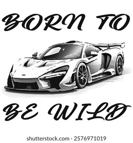 Simple Vector Monochrome Image Of A Sports Car On A White Background With Lettering BORN TO BE WILD. T-shirt Image. Jacket design.