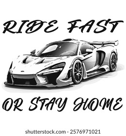 Simple Vector Monochrome Image Of A Sports Car On A White Background With Lettering RIDE FAST OR STAY HOME.  T-shirt Image. Jacket design.