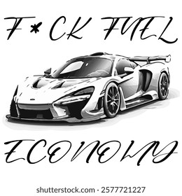 Simple Vector Monochrome Image Of A Sports Car On A White Background With Lettering F*CK FUEL ECONOMY. T-shirt Image. Jacket design.