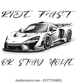 Simple Vector Monochrome Image Of A Sports Car On A White Background With Lettering RIDE FAST OR STAY HOME.  T-shirt Image. Jacket design.