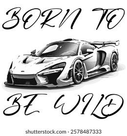 Simple Vector Monochrome Image Of A Sports Car On A White Background With Lettering BORN TO BE WILD. T-shirt Image. Jacket design.