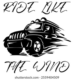 A Simple Vector Monochrome Image Of SUV Car That Overcomes Off Road On A White Background With The Inscription RIDE LIKE THE WIND. T-shirt Image. Jacket design.