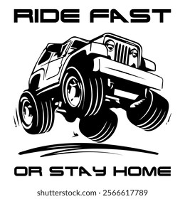 A Simple Vector Monochrome Image Of SUV Car That Overcomes Off Road On A White Background With The Inscription RIDE FAST OR STAY HOME. T-shirt Image. Jacket design.