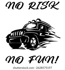 A Simple Vector Monochrome Image Of SUV Car That Overcomes Off Road On A White Background With The Inscription NO RISK NO FUN! T-shirt Image. Image For Tattoo. Jacket design.